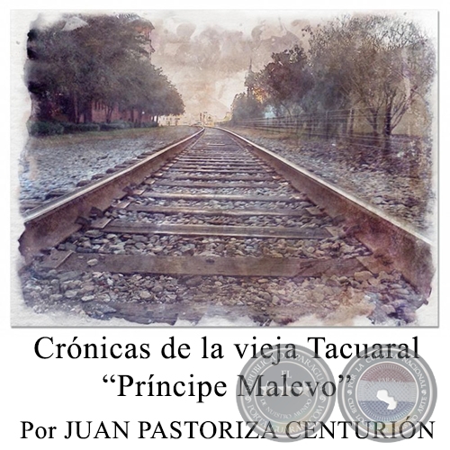 Crnicas de la vieja Tacuaral Prncipe Malevo - Por JUAN PASTORIZA CENTURIN - Domingo, 7 de Febrero de 2016